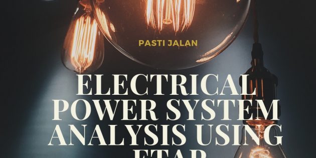ELECTRICAL POWER SYSTEM ANALYSIS USING ETAP – Pasti Jalan